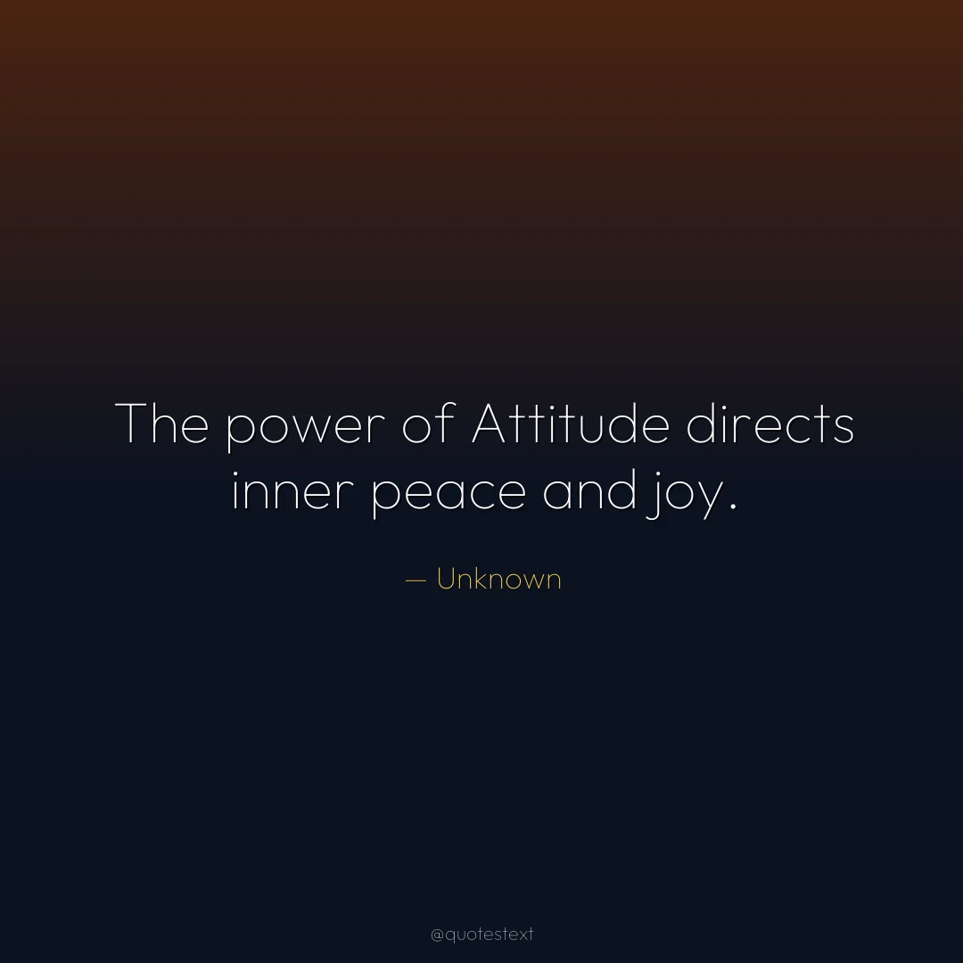 The power of Attitude directs inner peace and joy.