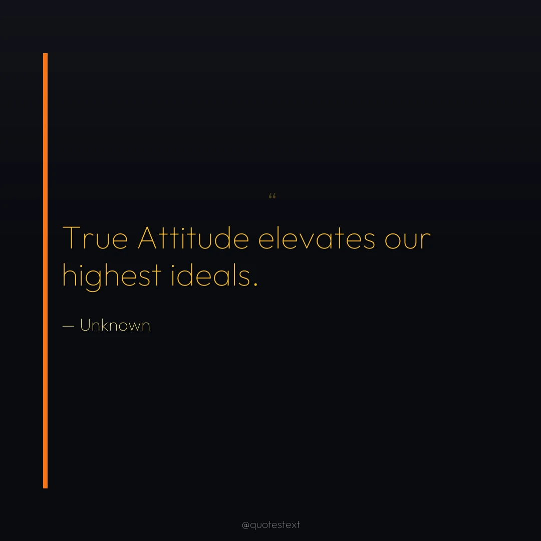 True Attitude elevates our highest ideals.