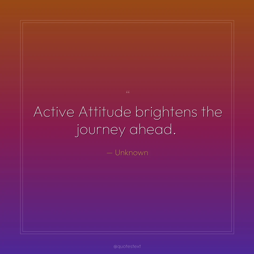 Active Attitude brightens the journey ahead.