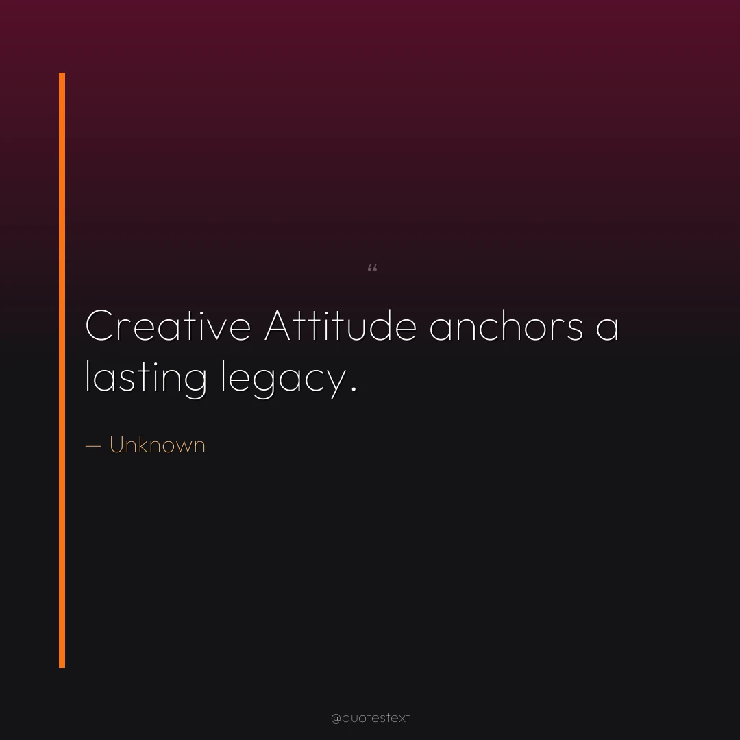 Creative Attitude anchors a lasting legacy.
