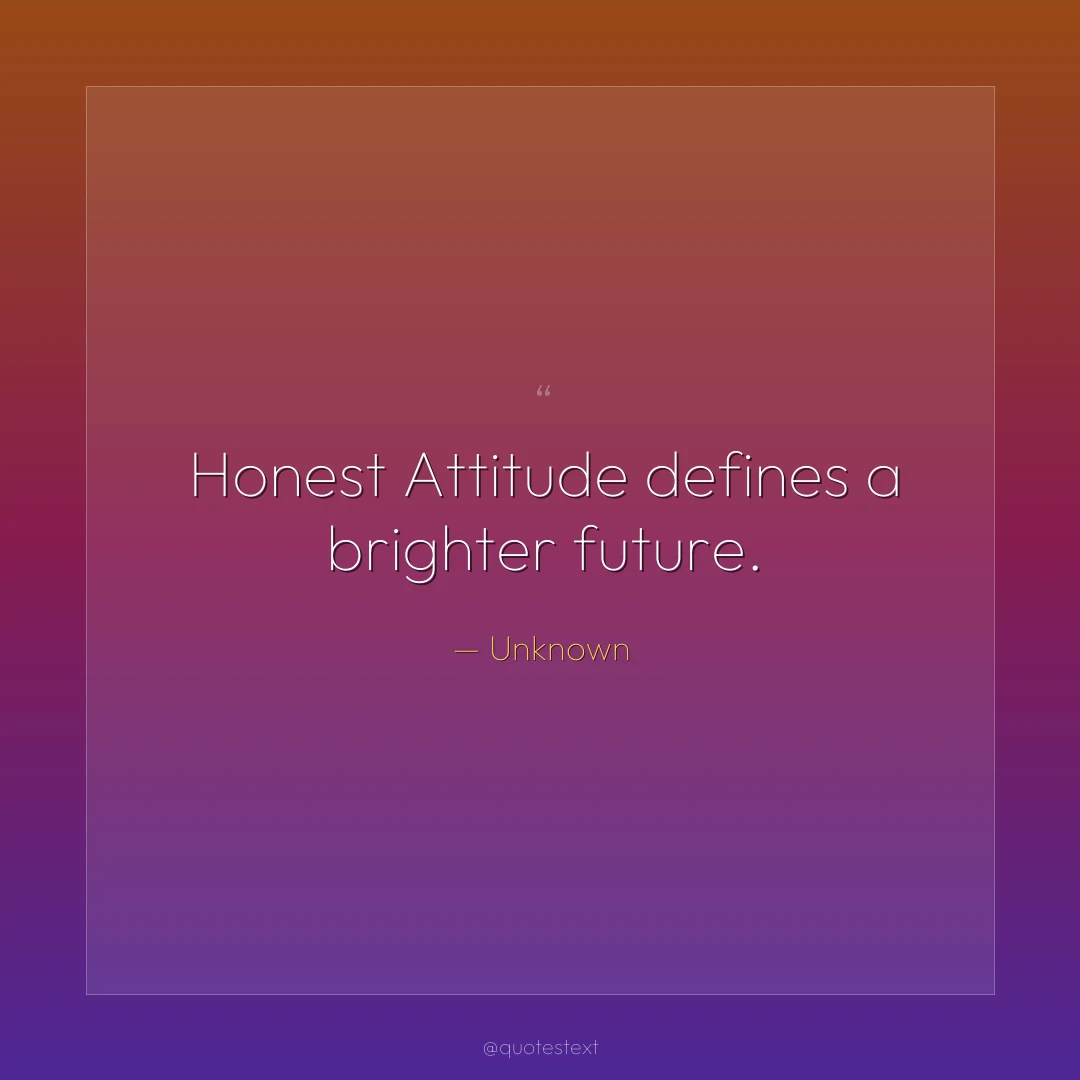 Honest Attitude defines a brighter future.