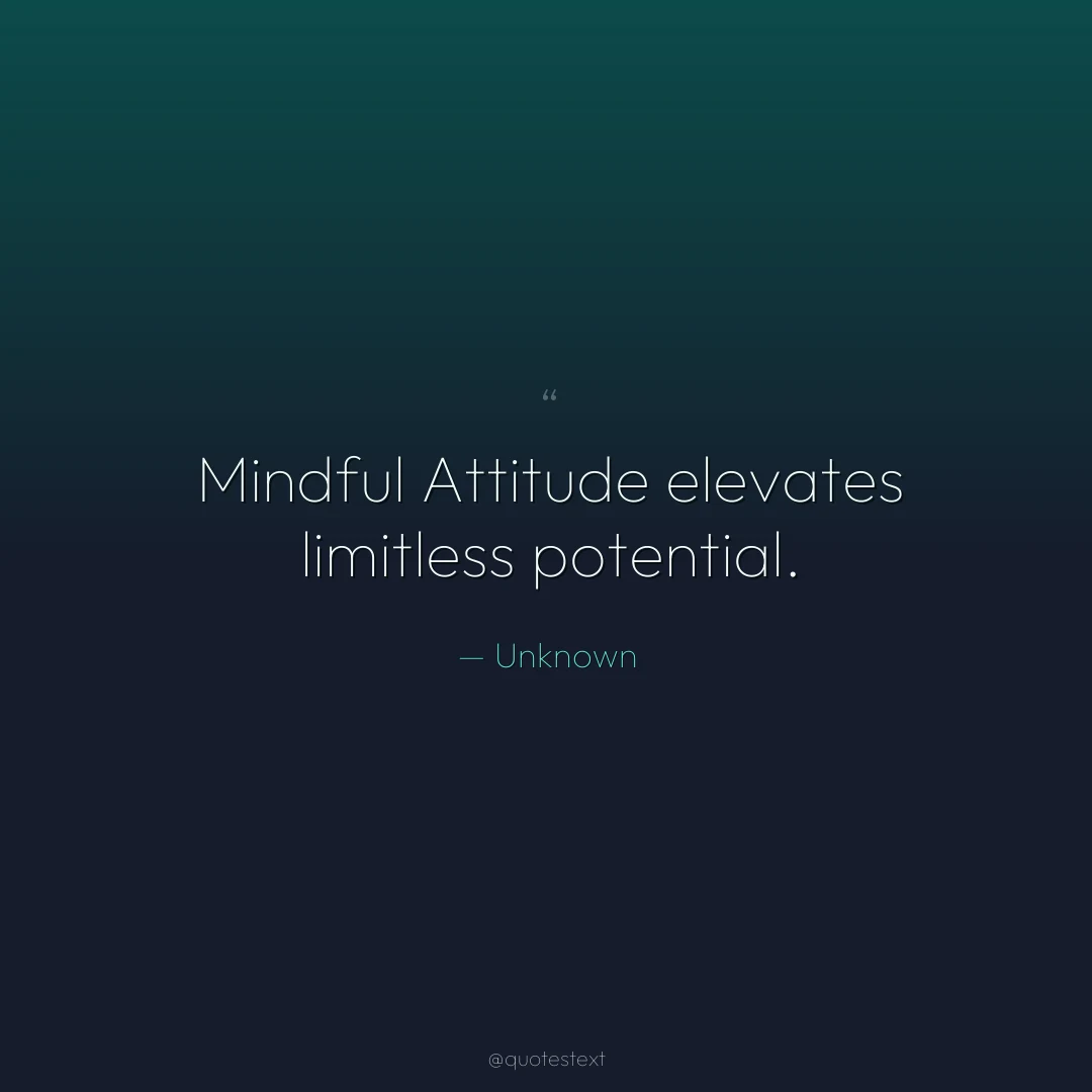 Mindful Attitude elevates limitless potential.
