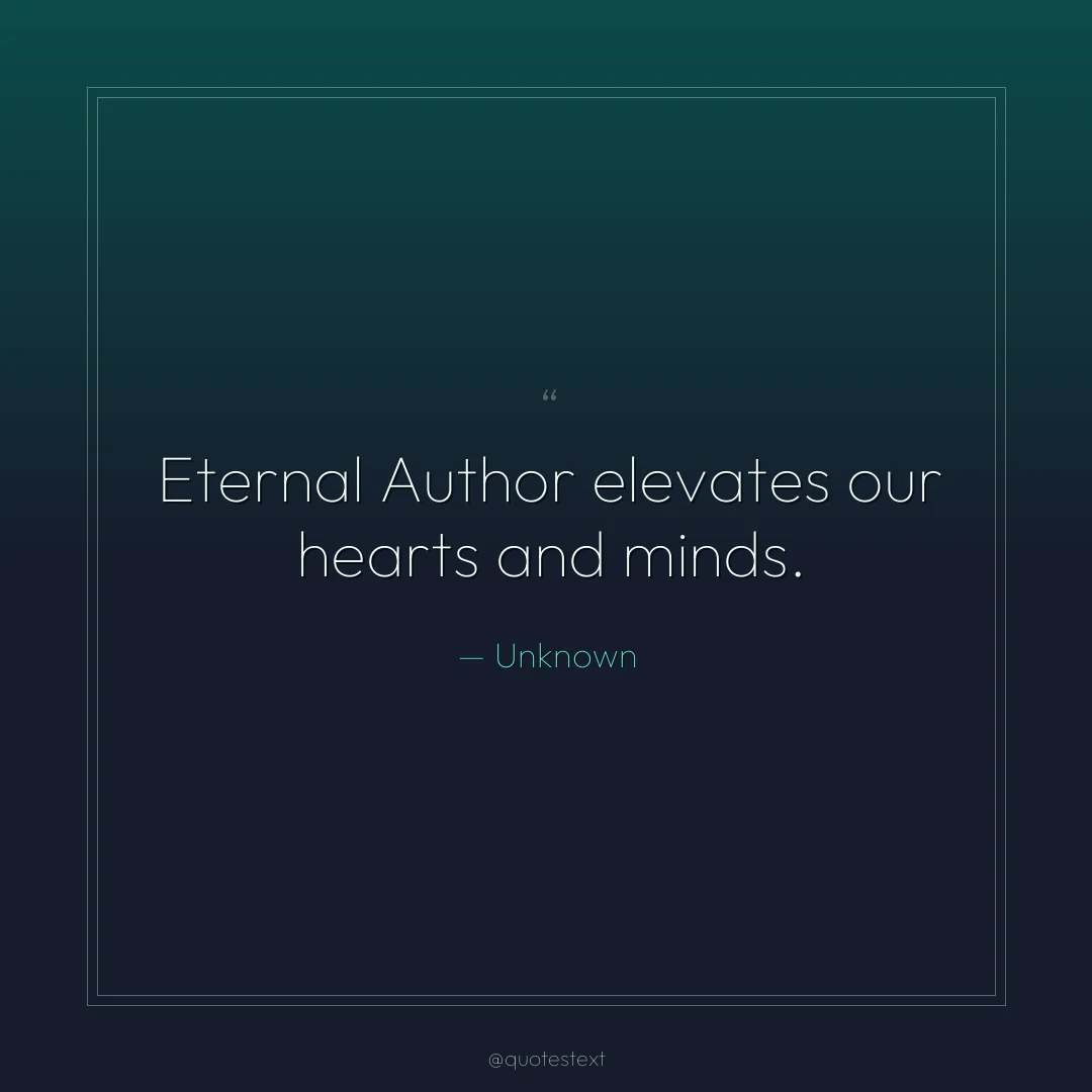 Eternal Author elevates our hearts and minds.