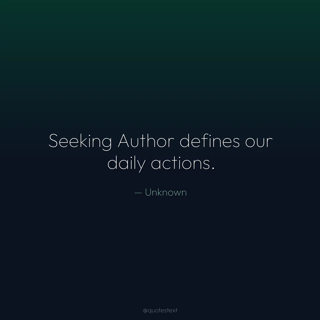 Seeking Author defines our daily actions.