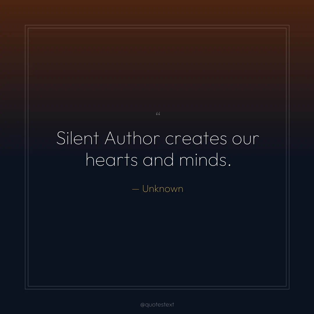 Silent Author creates our hearts and minds.
