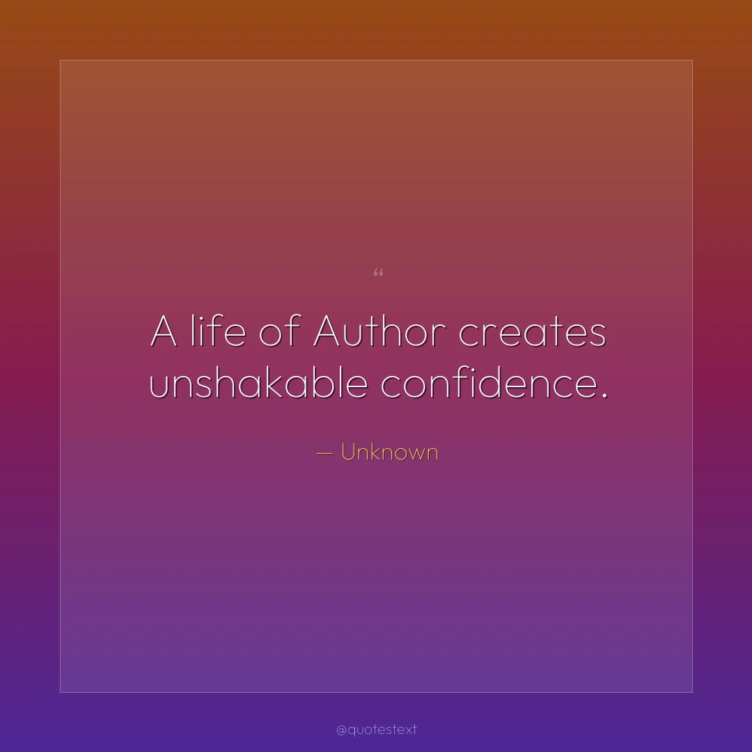 A life of Author creates unshakable confidence.