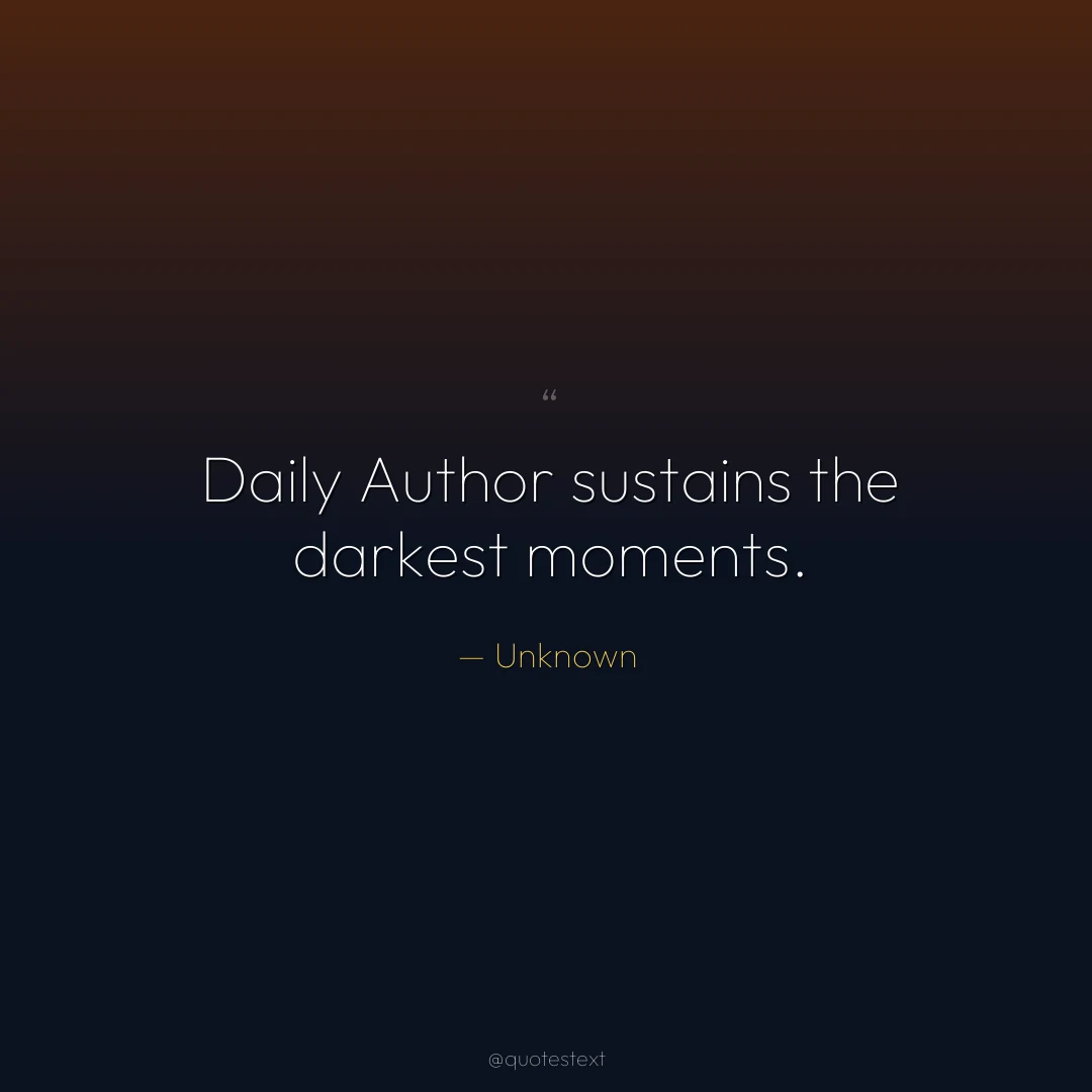 Daily Author sustains the darkest moments.
