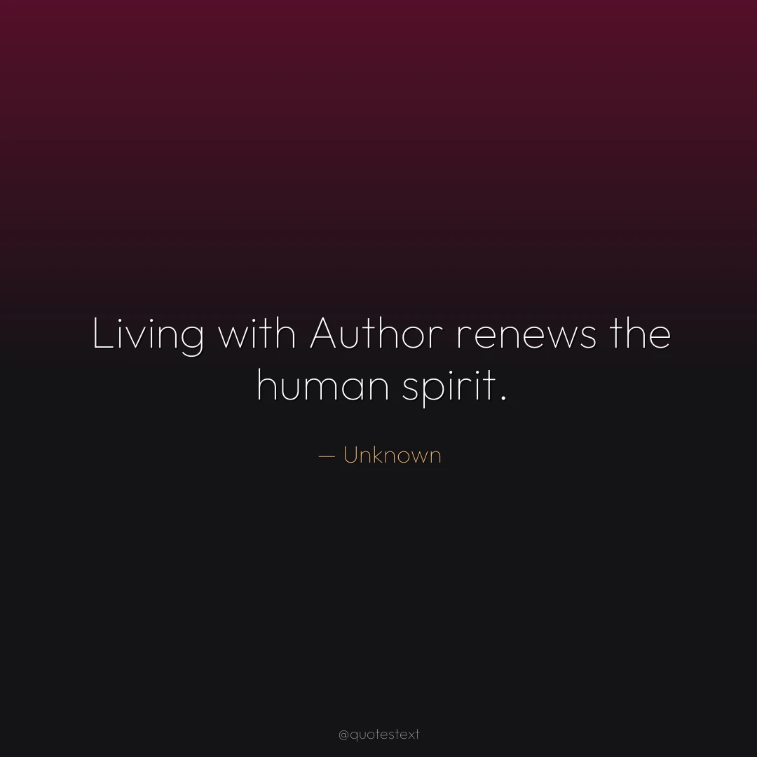 Living with Author renews the human spirit.