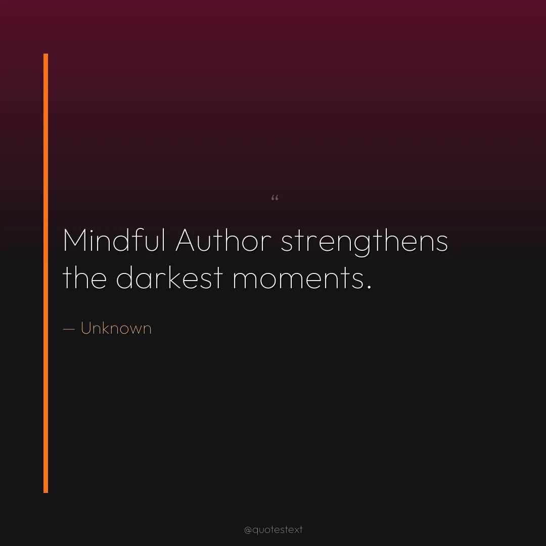 Mindful Author strengthens the darkest moments.
