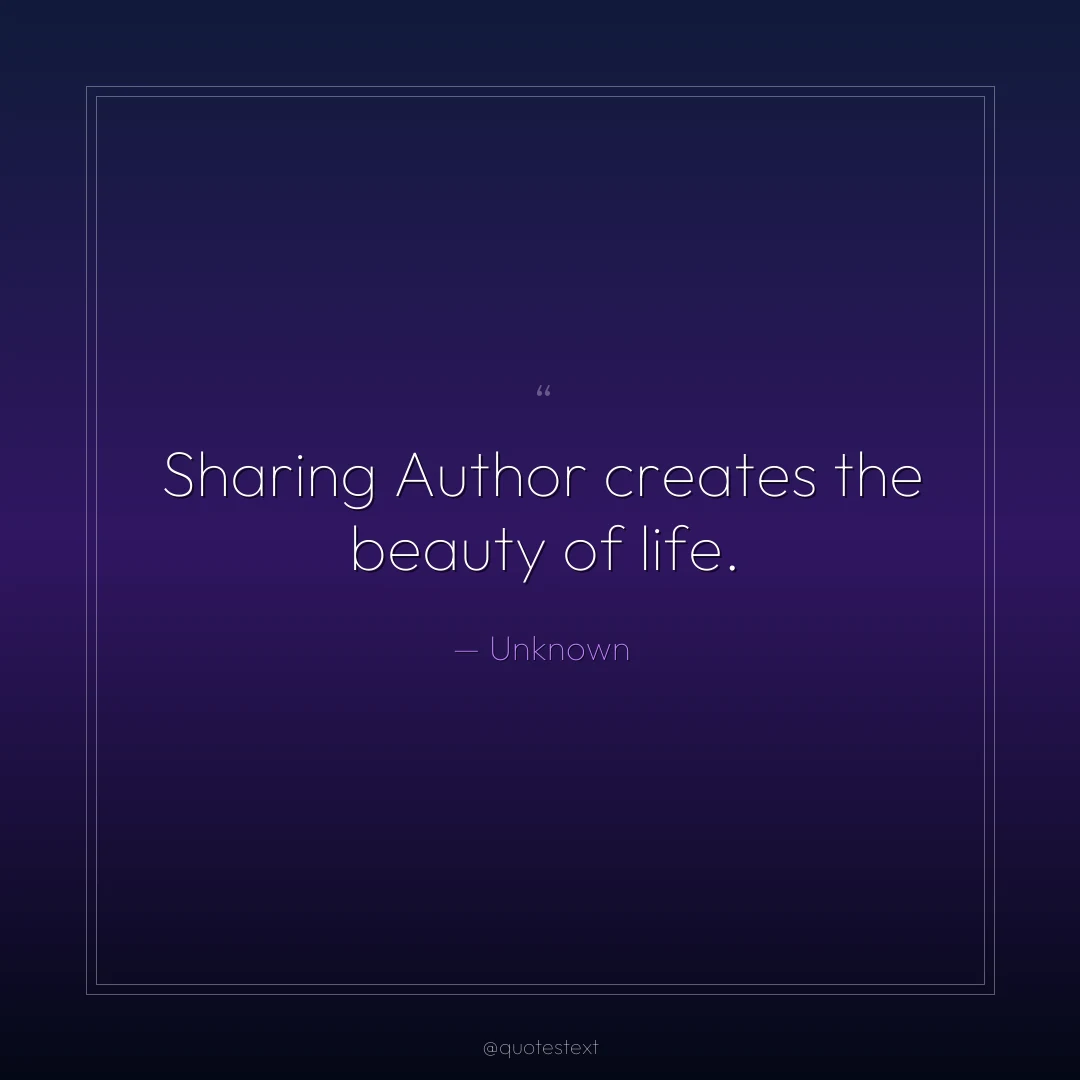 Sharing Author creates the beauty of life.