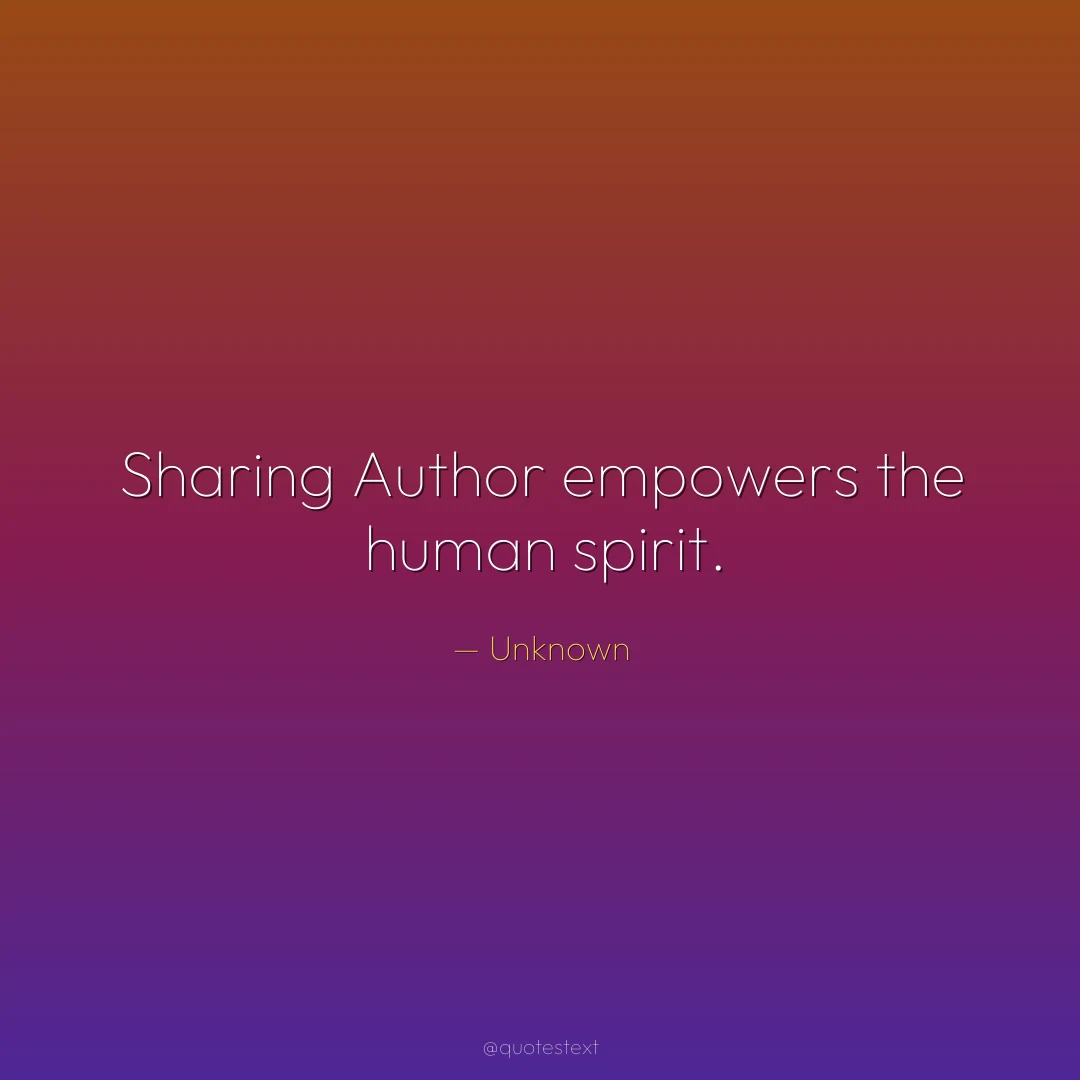 Sharing Author empowers the human spirit.