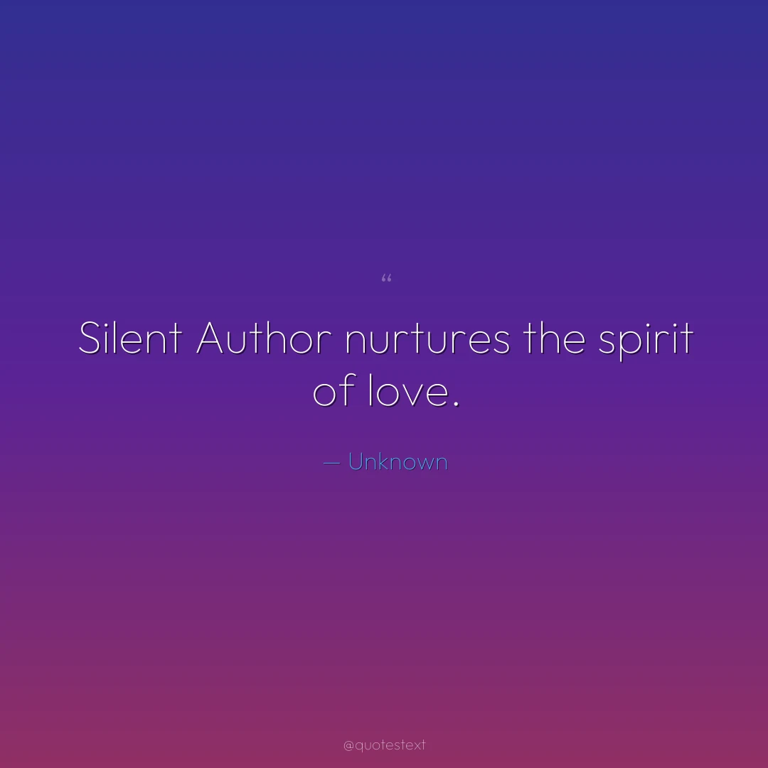 Silent Author nurtures the spirit of love.