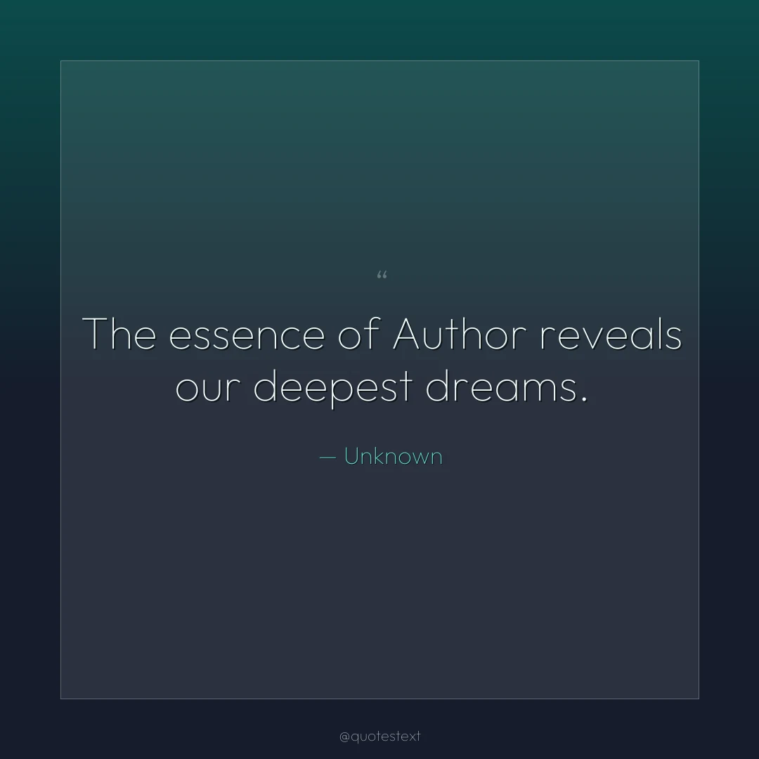 The essence of Author reveals our deepest dreams.