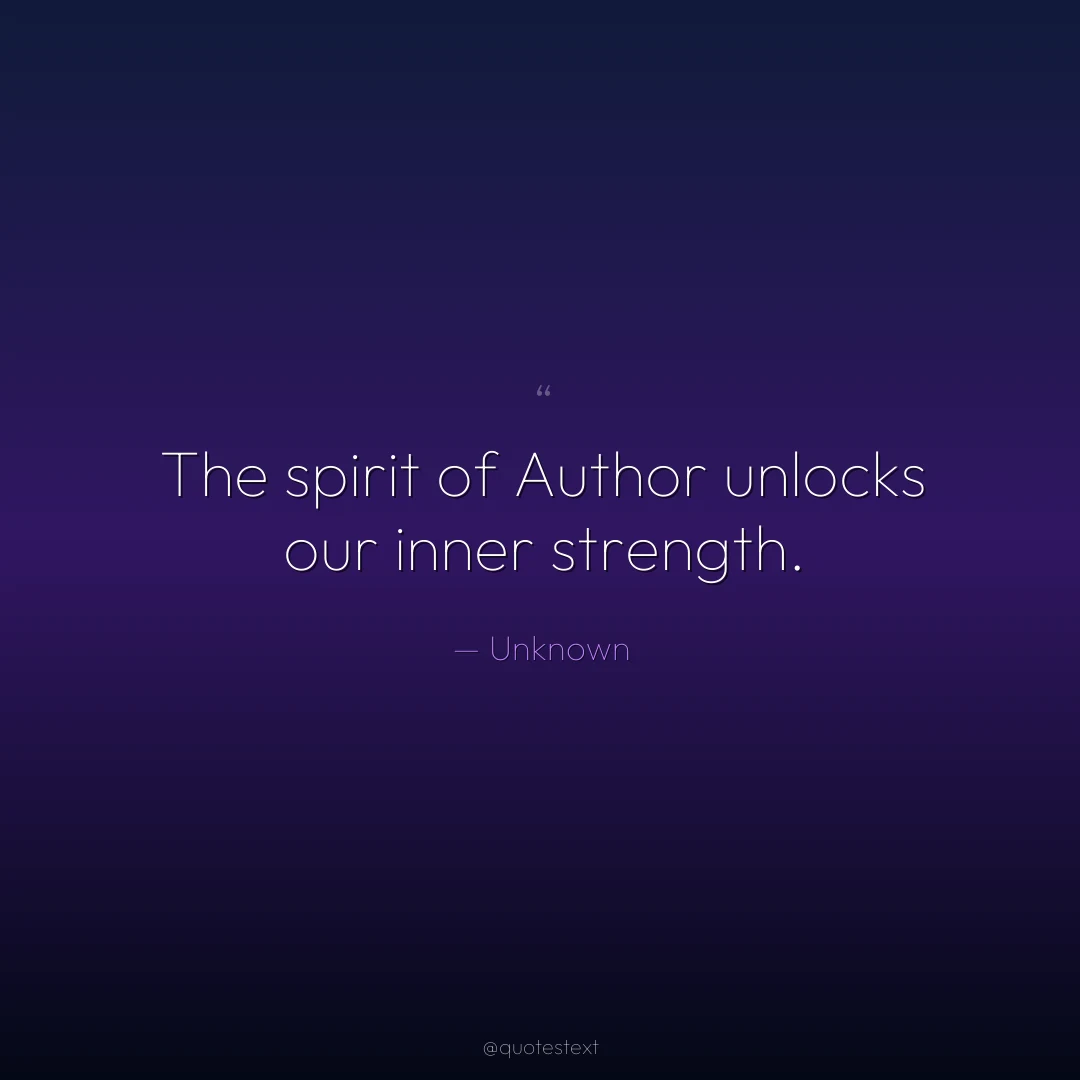 The spirit of Author unlocks our inner strength.