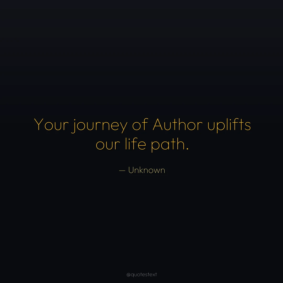 Your journey of Author uplifts our life path.