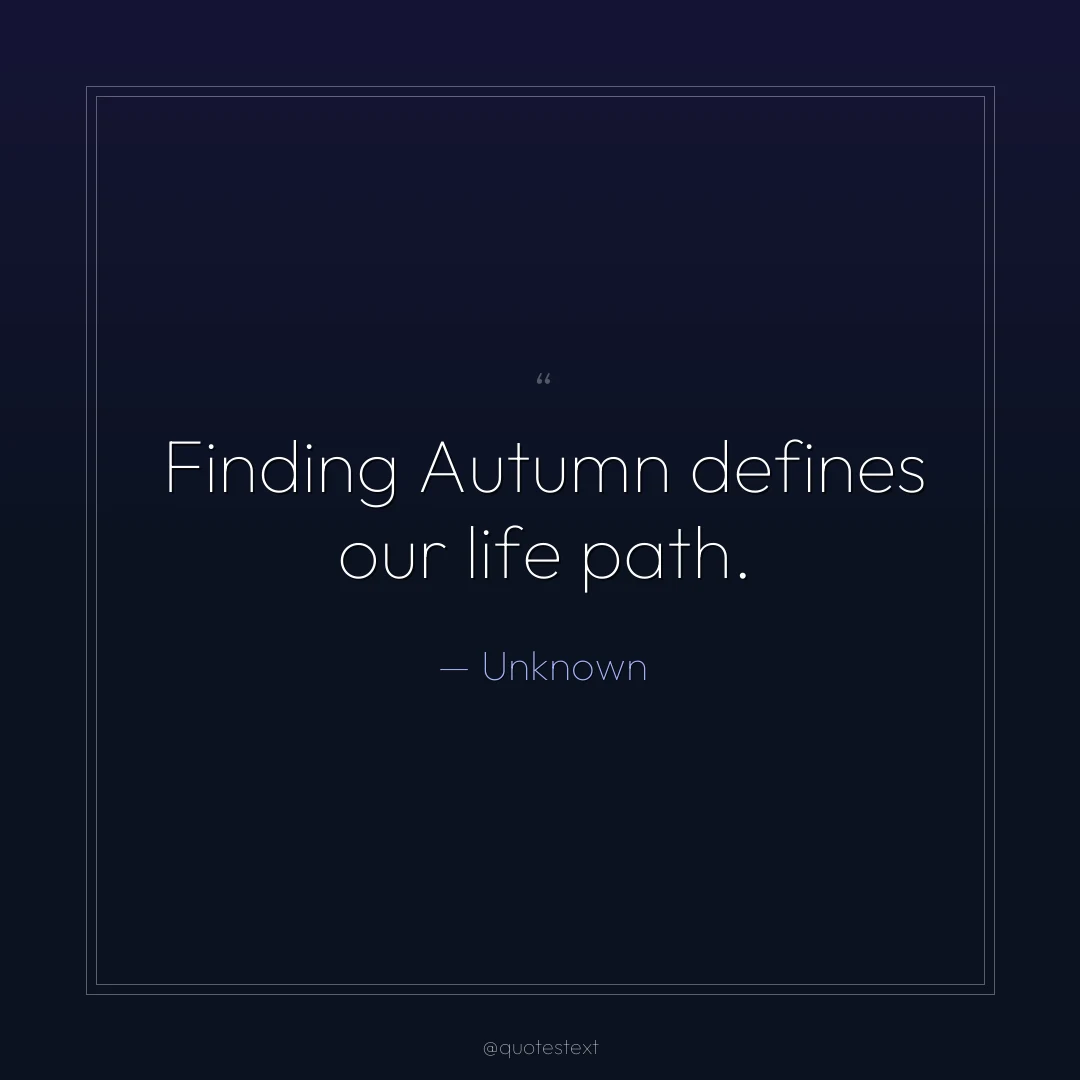 Finding Autumn defines our life path.