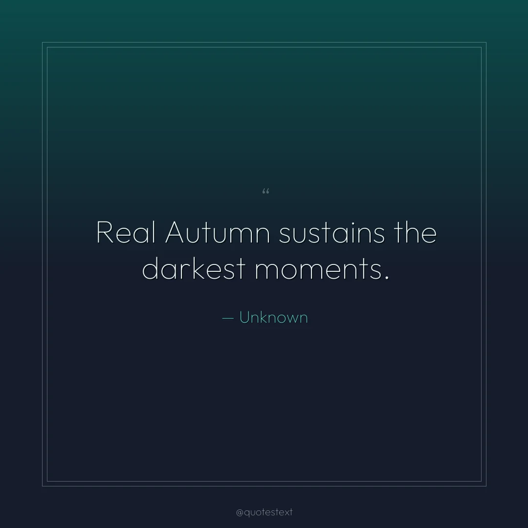 Real Autumn sustains the darkest moments.