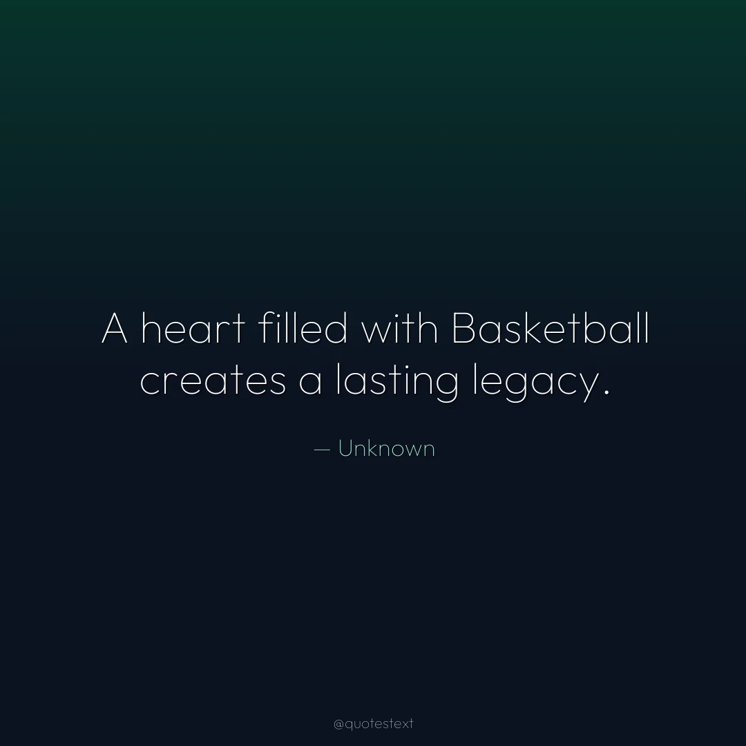 A heart filled with Basketball creates a lasting legacy.