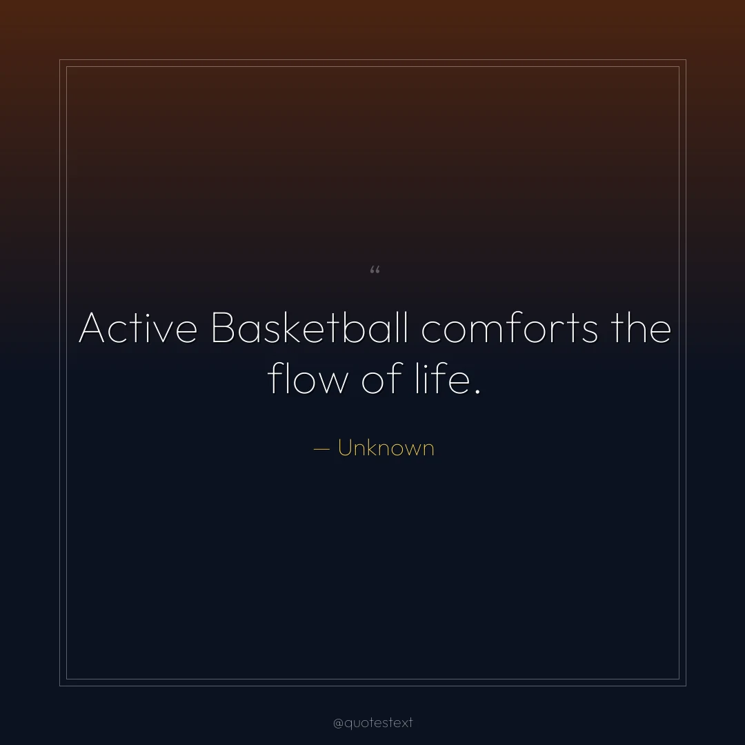 Active Basketball comforts the flow of life.
