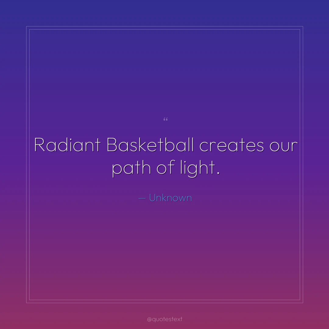 Radiant Basketball creates our path of light.