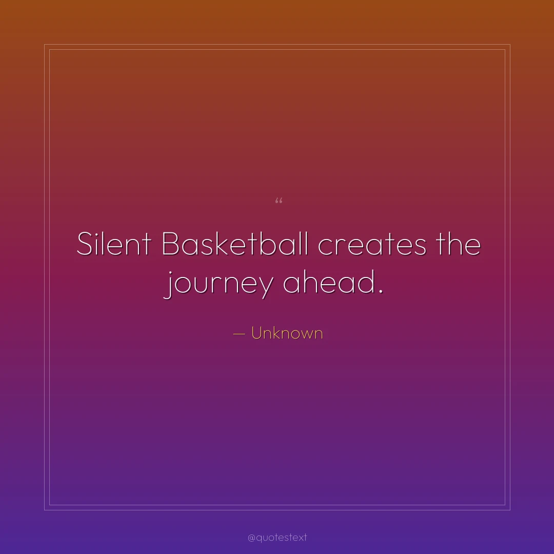 Silent Basketball creates the journey ahead.