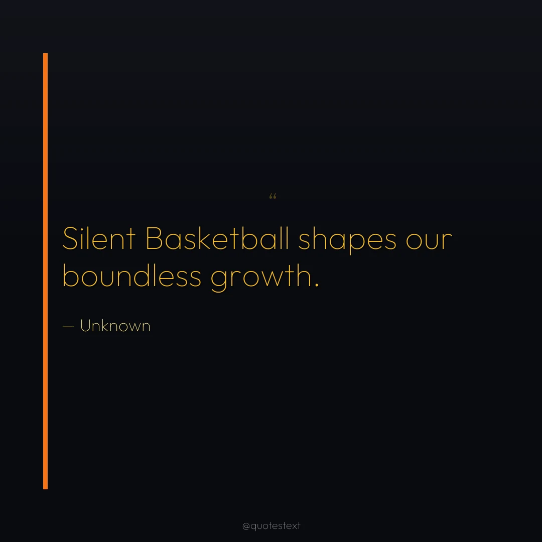 Silent Basketball shapes our boundless growth.