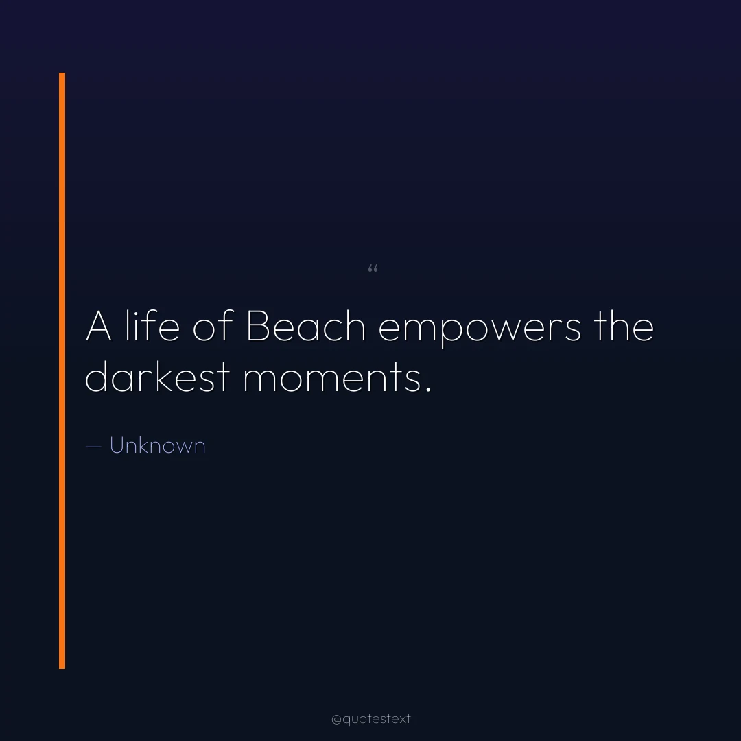 A life of Beach empowers the darkest moments.