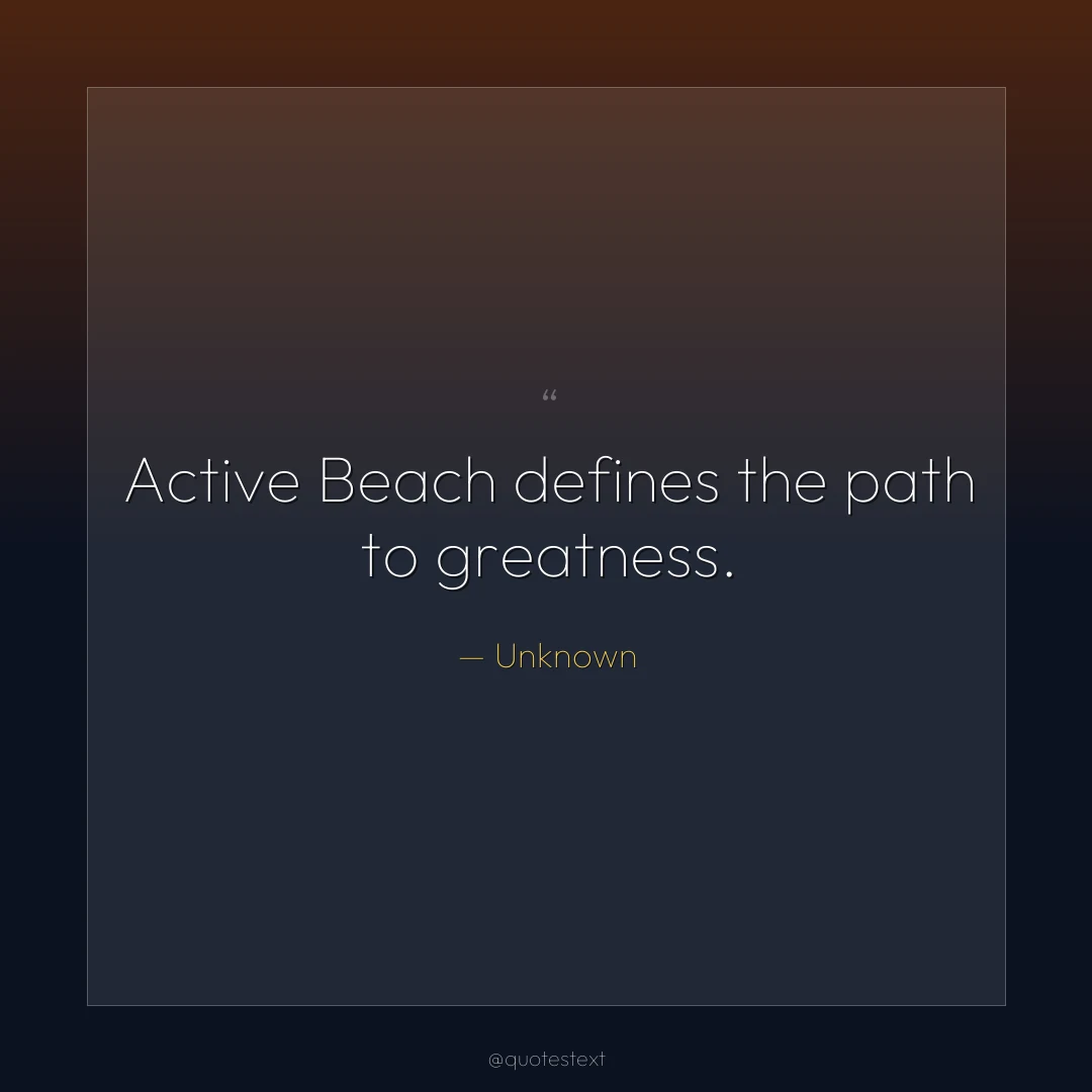 Active Beach defines the path to greatness.