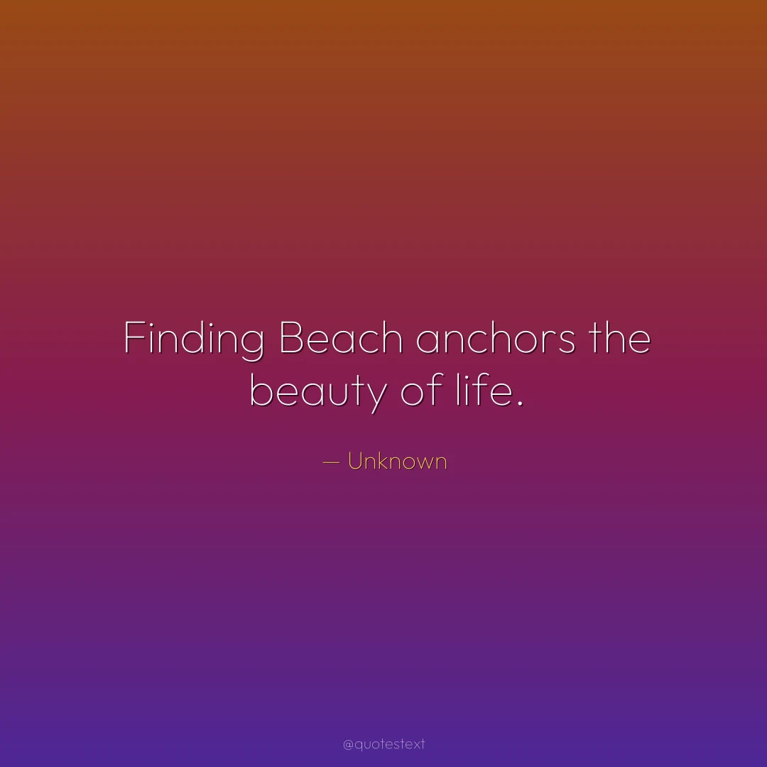 Finding Beach anchors the beauty of life.