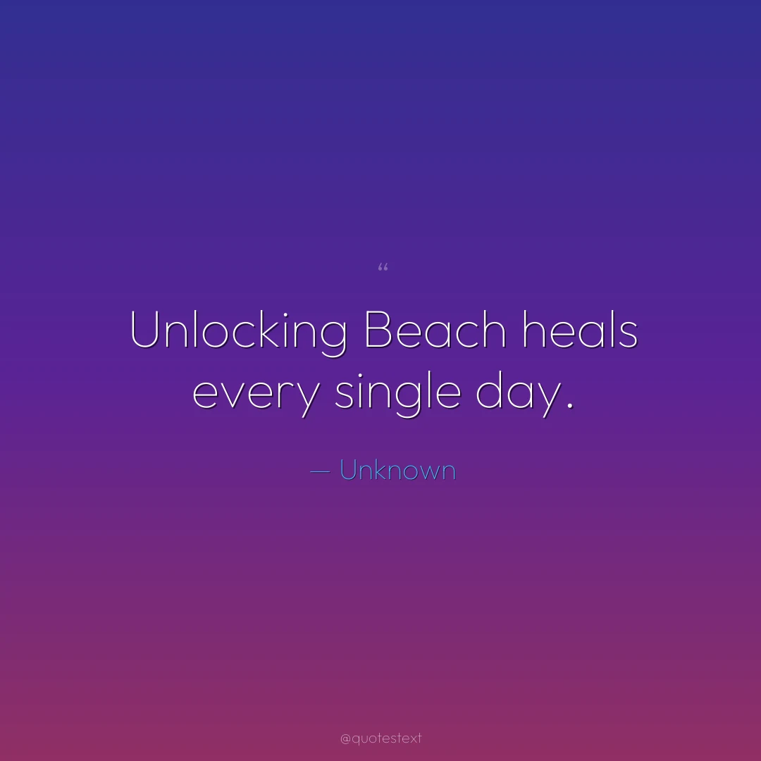 Unlocking Beach heals every single day.