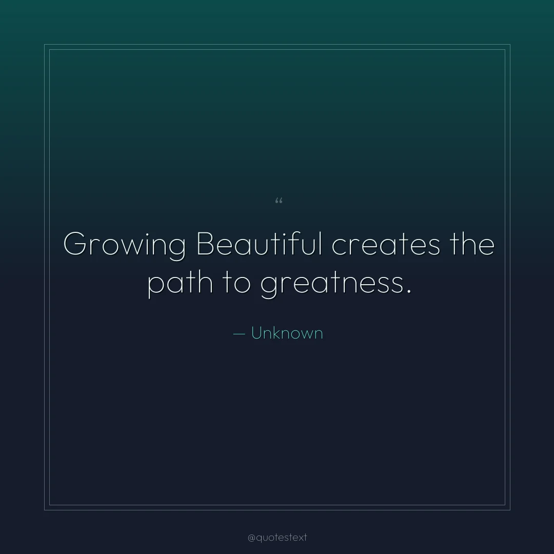 Growing Beautiful creates the path to greatness.