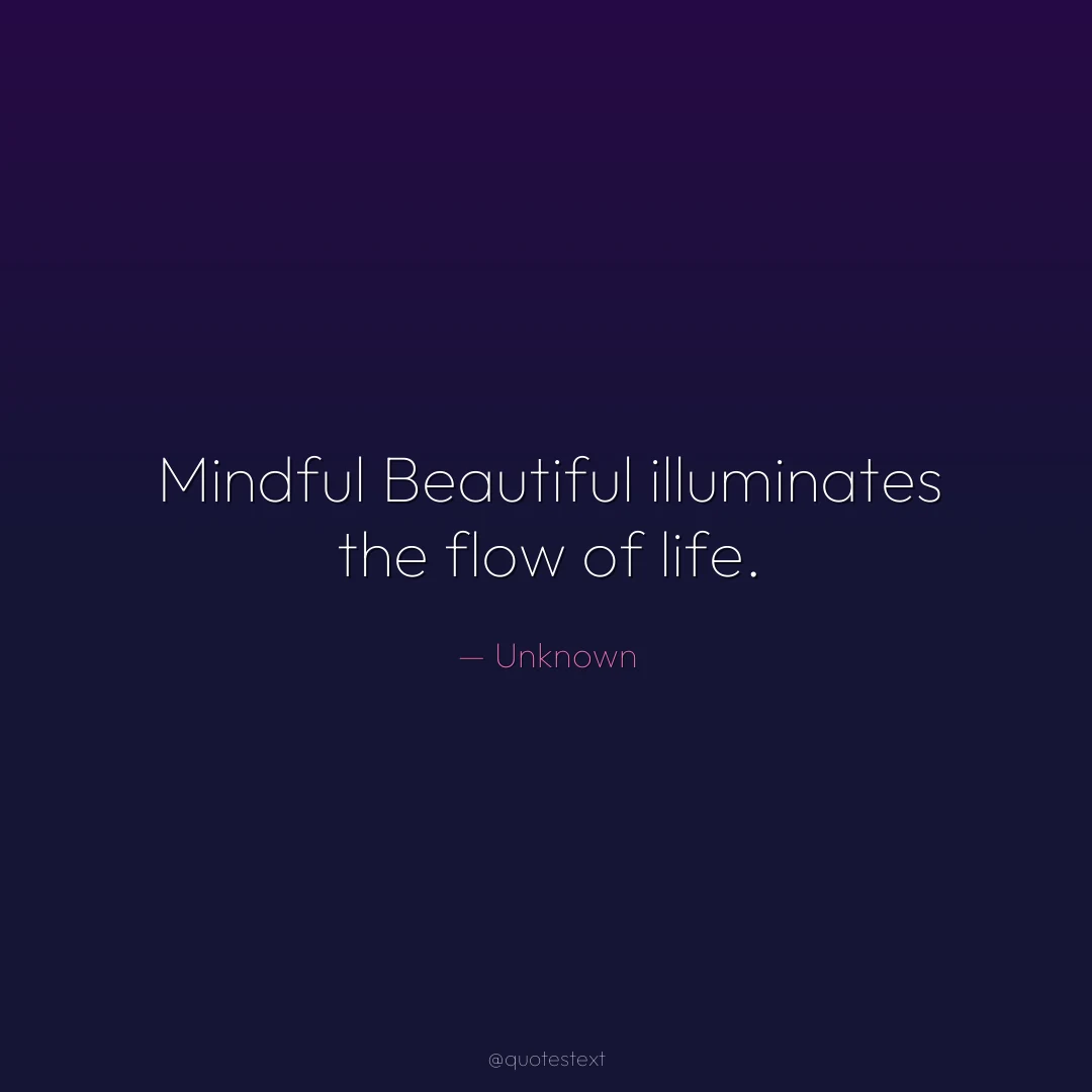 Mindful Beautiful illuminates the flow of life.