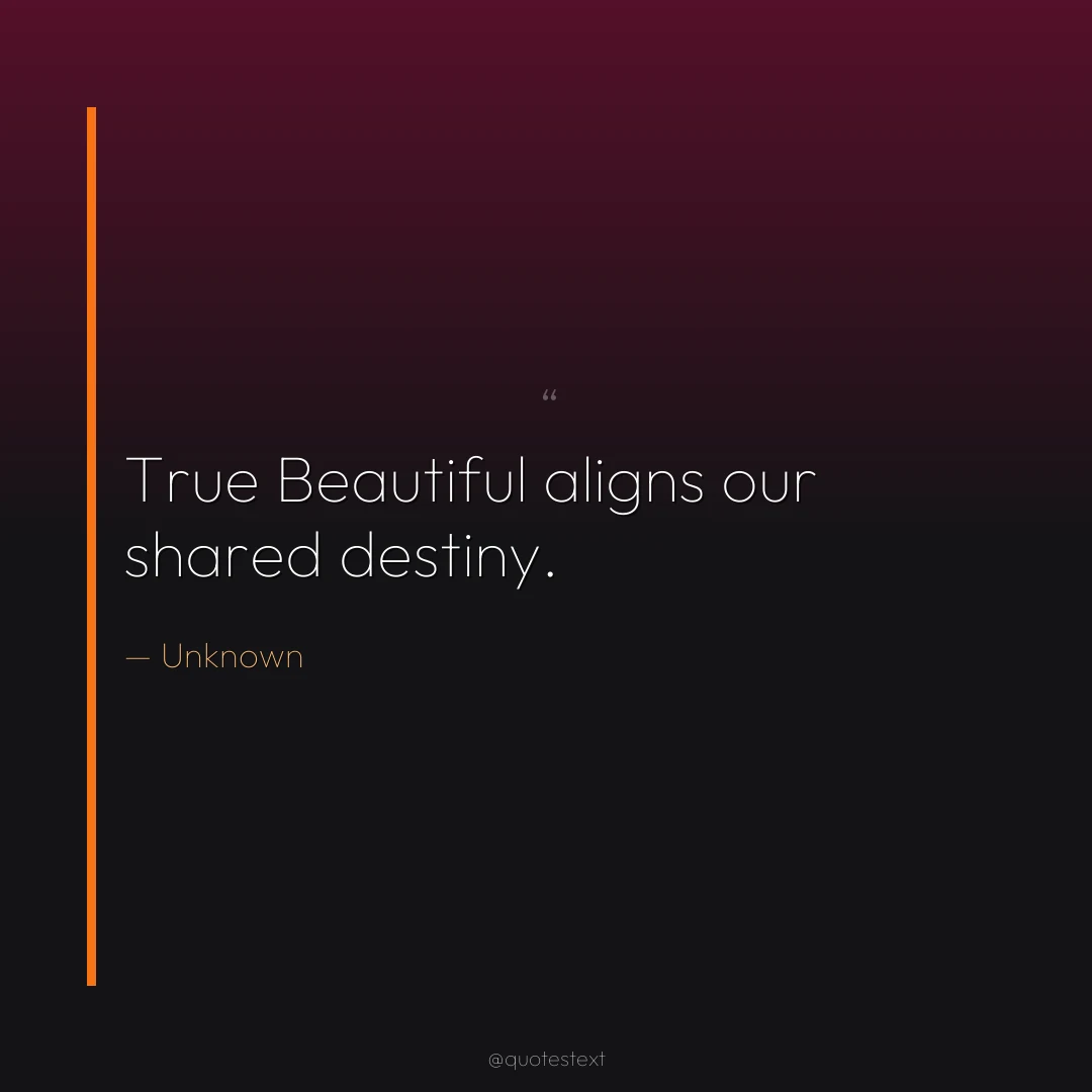 True Beautiful aligns our shared destiny.