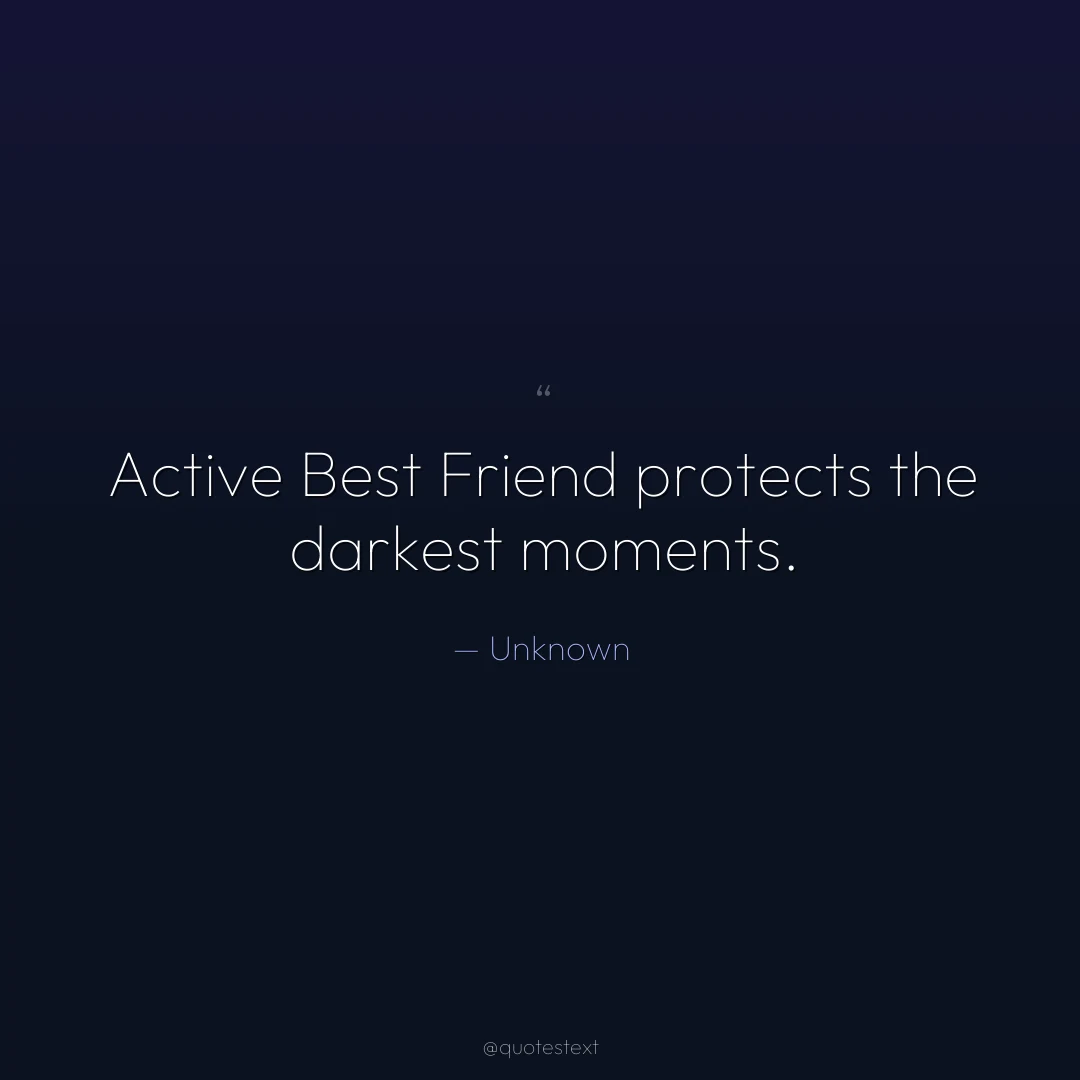 Active Best Friend protects the darkest moments.