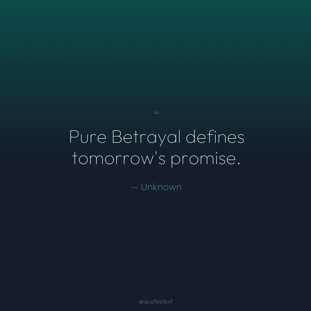 Pure Betrayal defines tomorrow's promise.