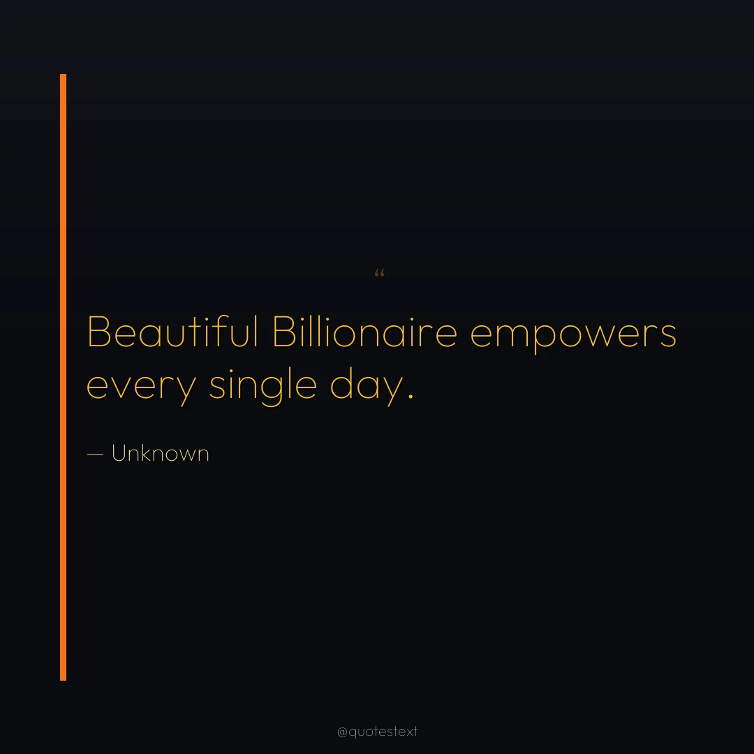 Beautiful Billionaire empowers every single day.