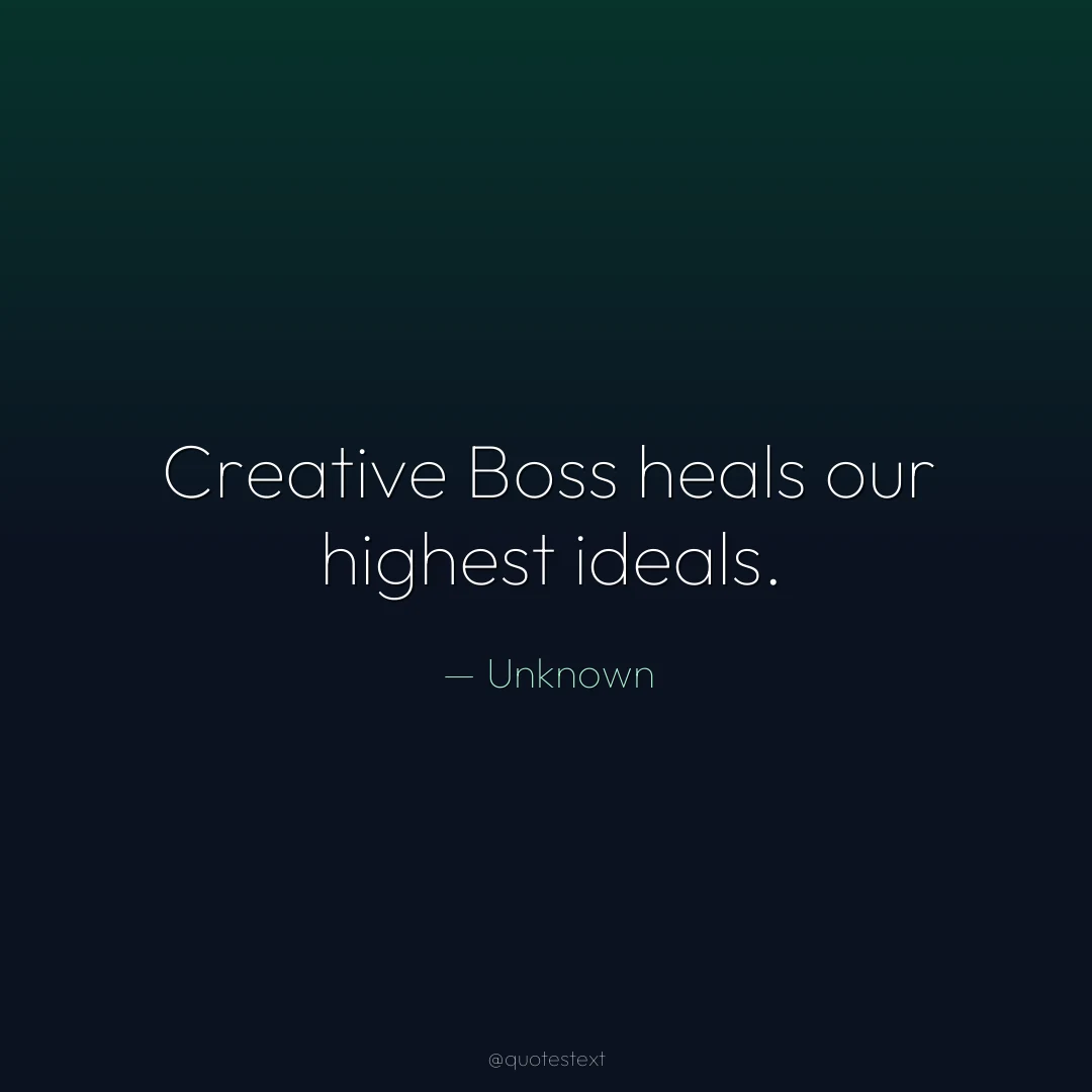 Creative Boss heals our highest ideals.