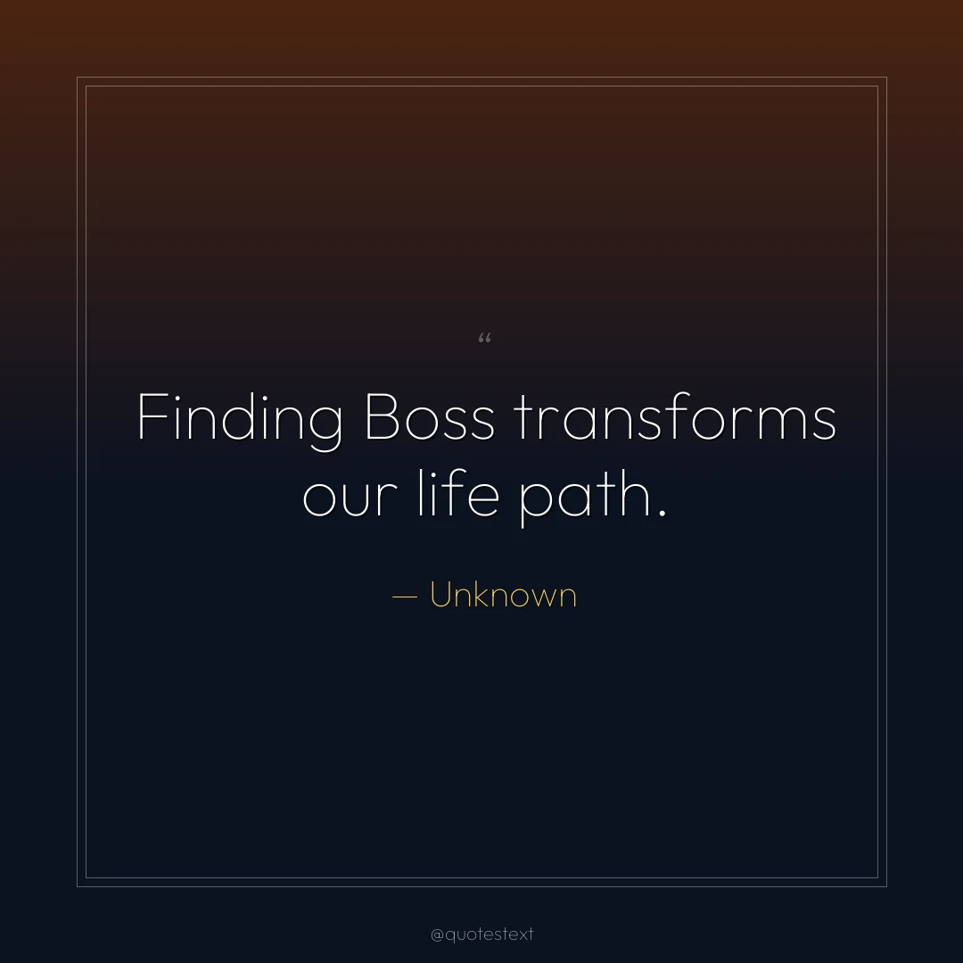 Finding Boss transforms our life path.