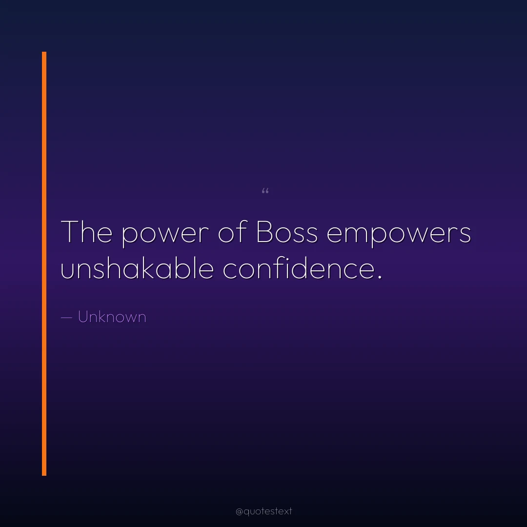 The power of Boss empowers unshakable confidence.