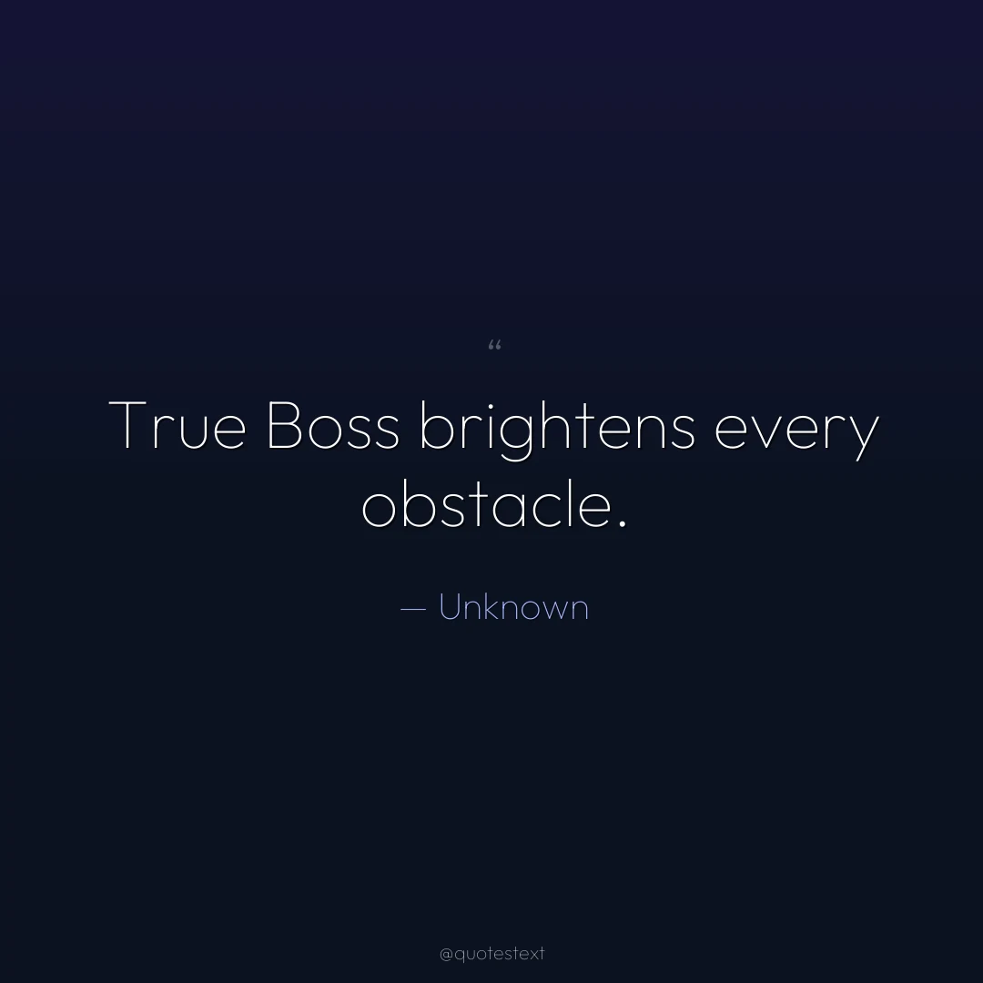 True Boss brightens every obstacle.
