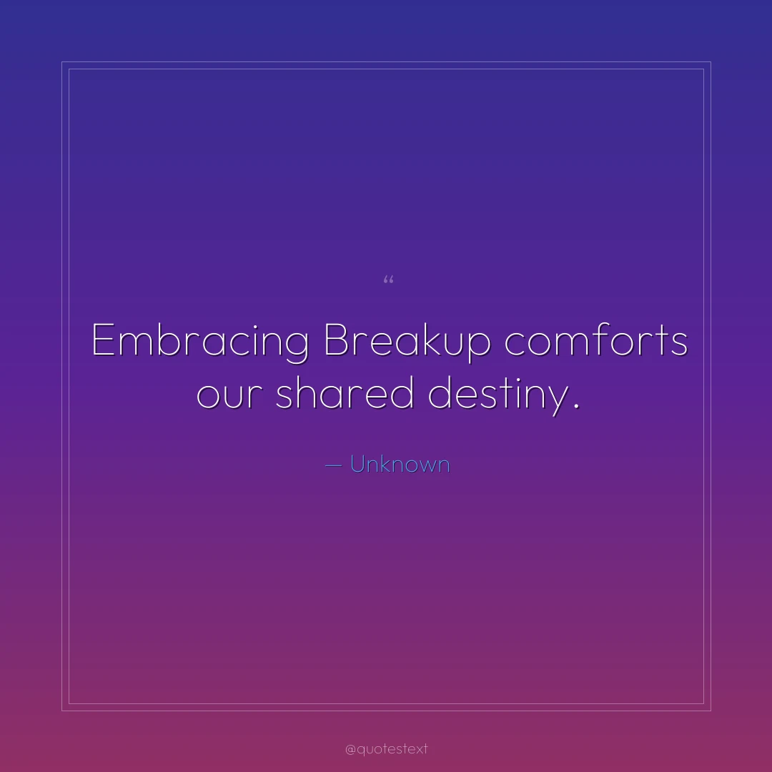 Embracing Breakup comforts our shared destiny.