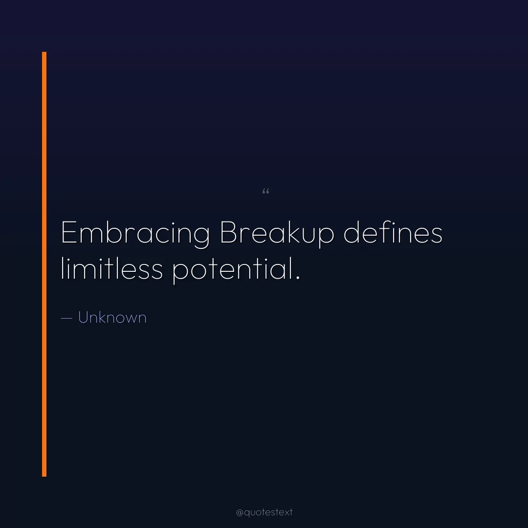 Embracing Breakup defines limitless potential.