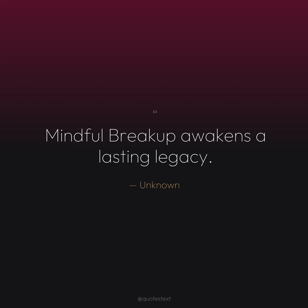 Mindful Breakup awakens a lasting legacy.