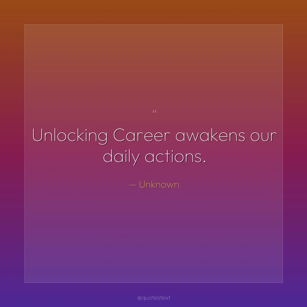 Unlocking Career awakens our daily actions.