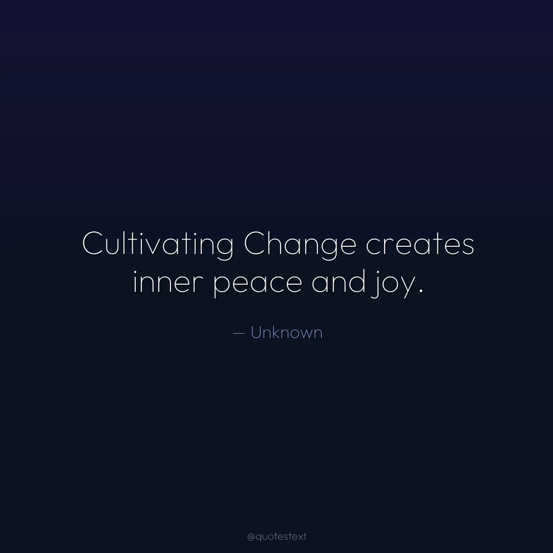 Cultivating Change creates inner peace and joy.