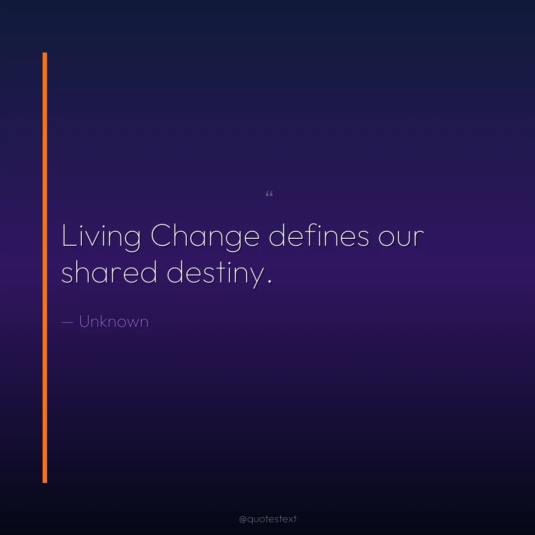 Living Change defines our shared destiny.
