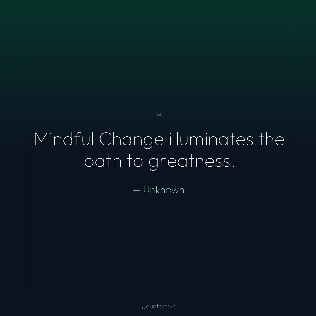 Mindful Change illuminates the path to greatness.