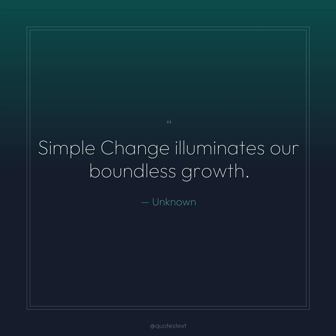 Simple Change illuminates our boundless growth.