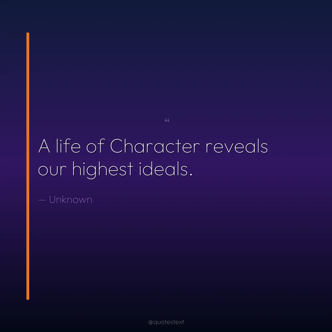 A life of Character reveals our highest ideals.