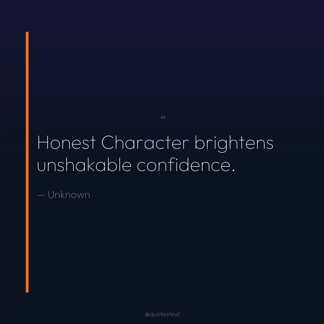 Honest Character brightens unshakable confidence.